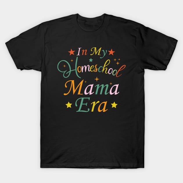 In My Homeschool Mama Era Funny Mom Teacher T-Shirt by Benzii-shop 